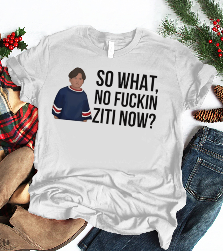 The Sopranos So What No Fuckin Ziti Now Fan T-Shirt