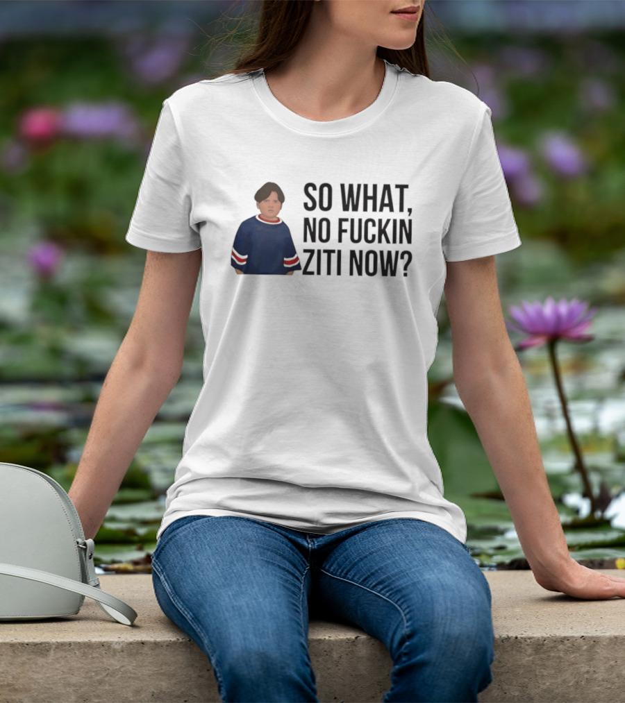 The Sopranos So What No Fuckin Ziti Now Fan T-Shirt