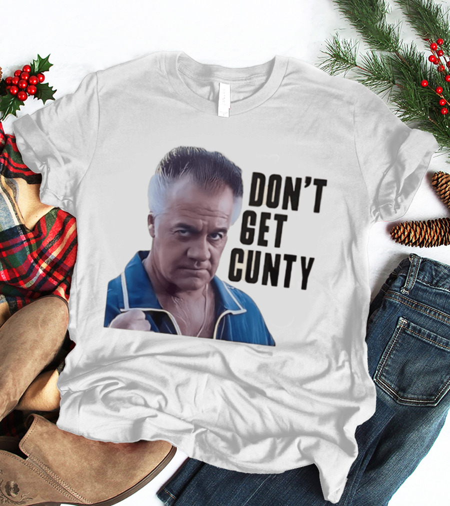 The Sopranos Tony Sirico Don't Get Cunty T-Shirt