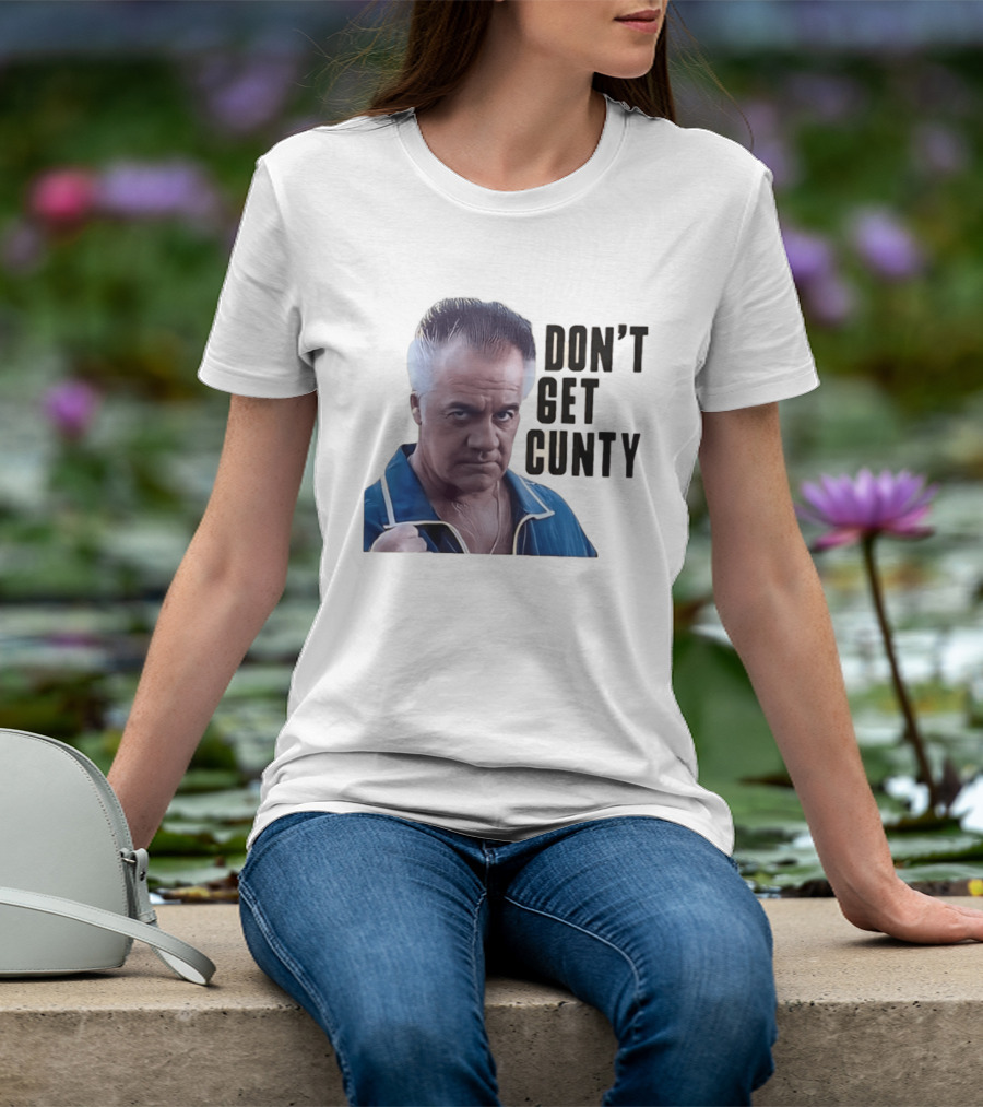 The Sopranos Tony Sirico Don't Get Cunty T-Shirt