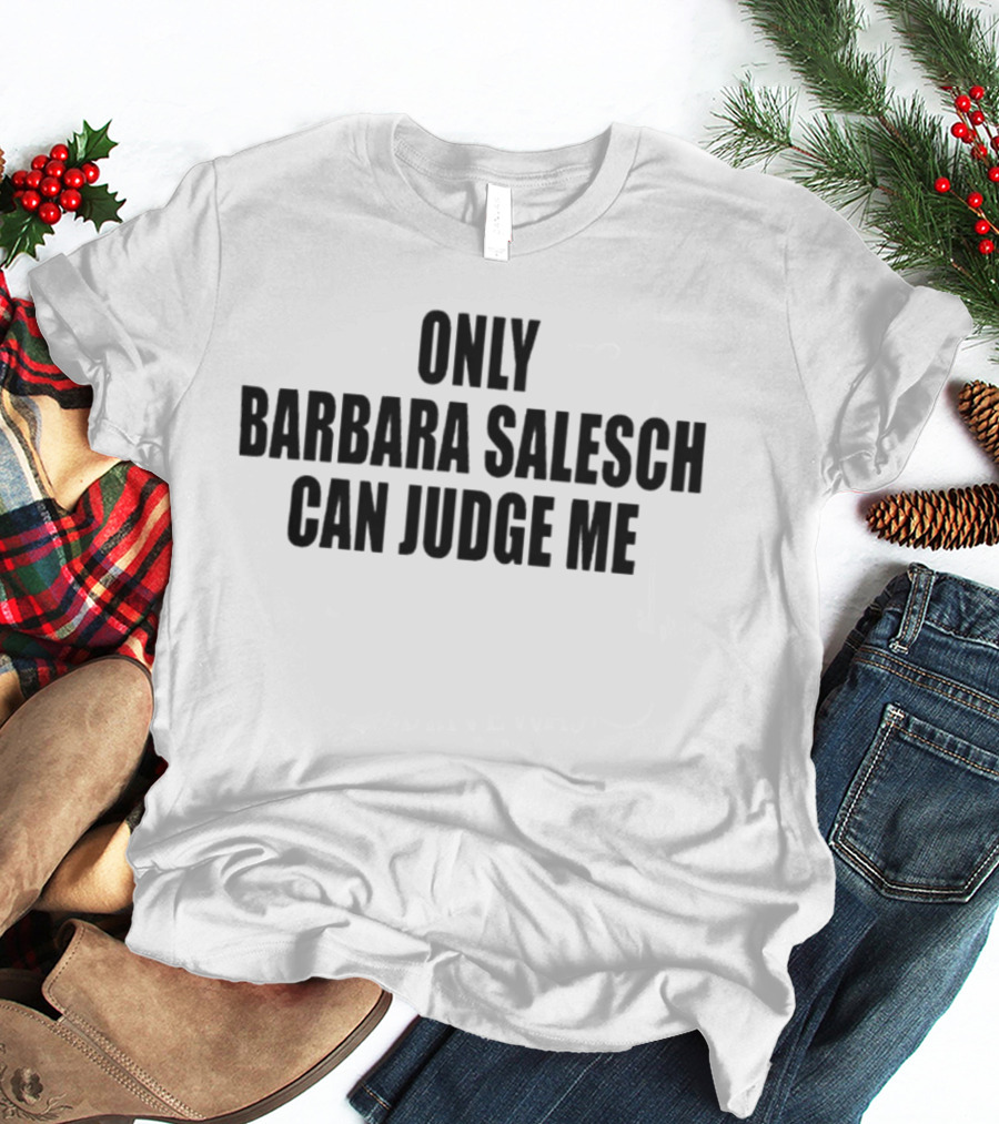 Versager Clothing Only Barbara Salesch Can Judge Me T-Shirt