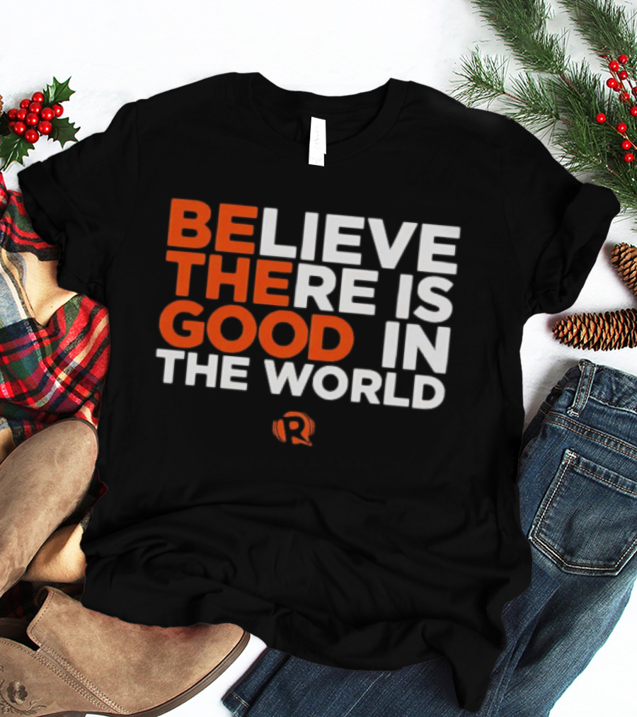 Believe There Is Good In The World Rappler T-Shirt