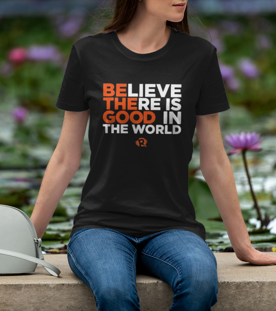 Believe There Is Good In The World Rappler T-Shirt