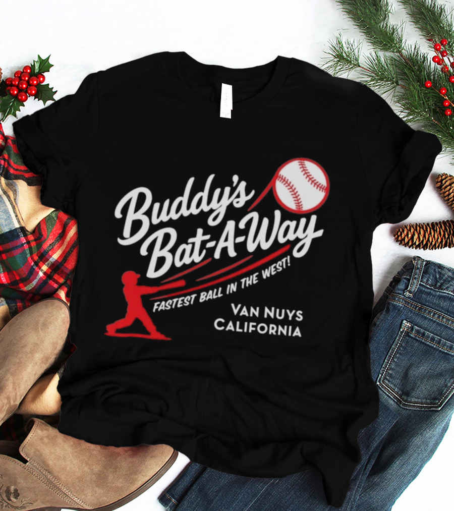Buddy's Bat A Way Fastest Ball In The West Van Nuys California T-Shirt