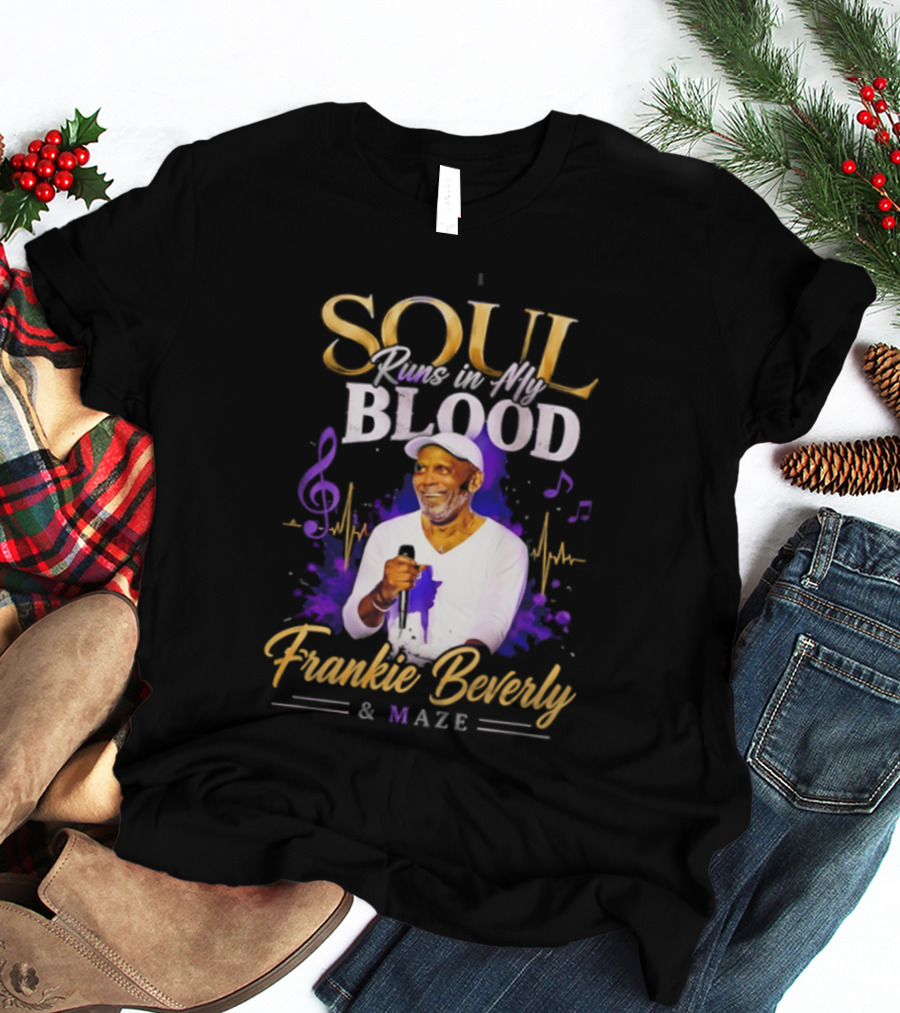 Frankie Beverly & Maze Soul Runs In My Blood Music Legend T-Shirt
