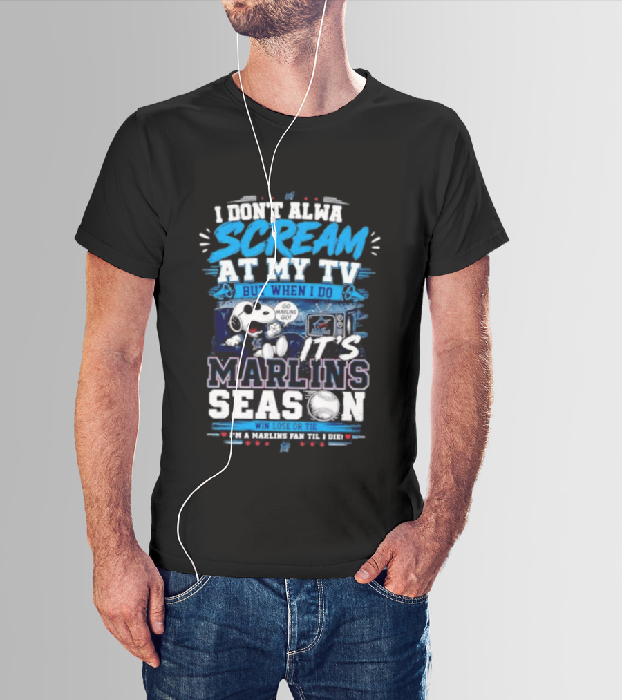 I Don't Always Scream At My TV But When I Do It's Marlins Season Go Marlins Win Lose Or Tie I'm A Marlins Fan Til I Die T-Shirt
