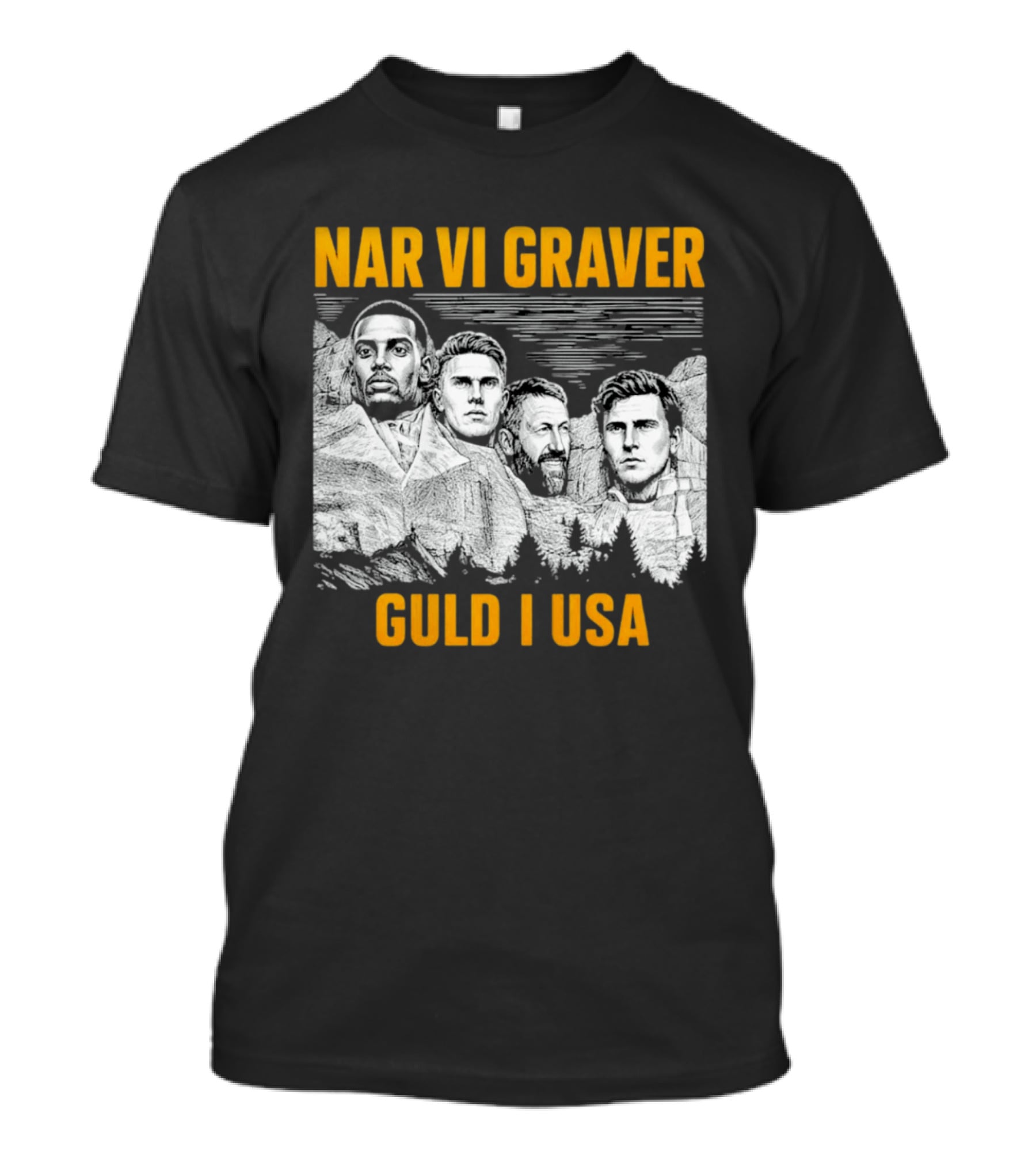 När Vi Gräver Guld I USA Swedish National Football Team Players Mount Rushmore T-Shirt