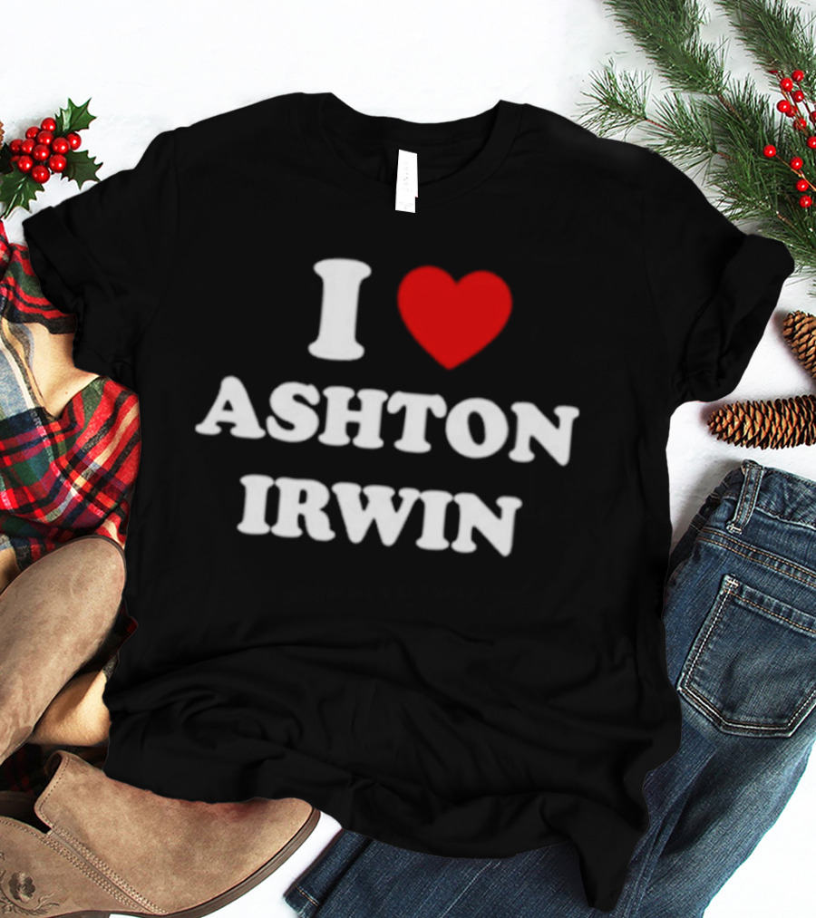 I Love Ashton Irwin 5 Seconds Of Summer T-Shirt