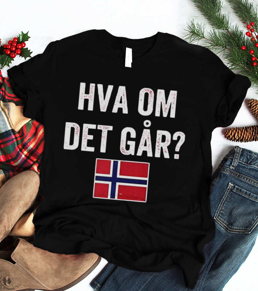 Norway Flag Hva Om Det Går Norge T-Shirt