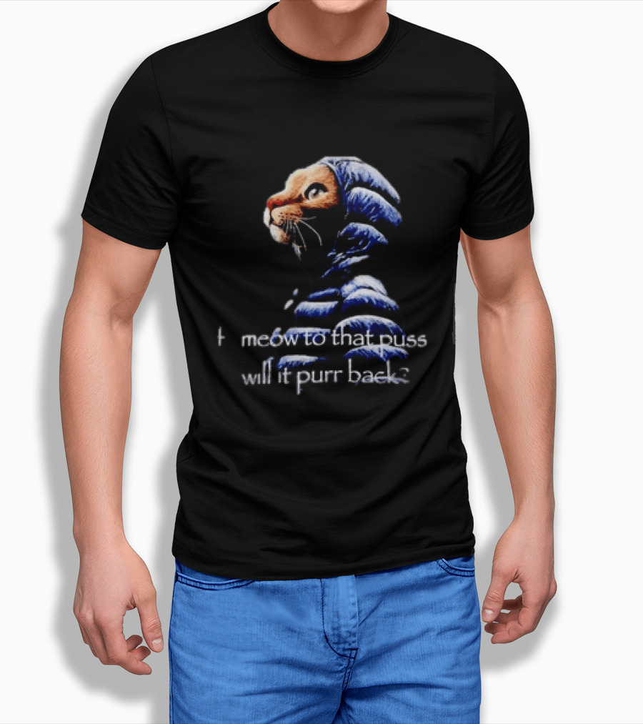 If I Meow To That Pussy Will It Purr Back Cat Meme Blue Jacket T-Shirt
