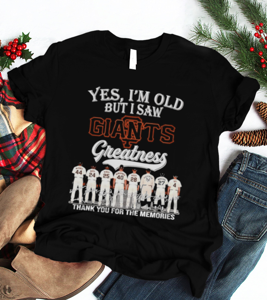 San Francisco Giants Legends Yes I'm Old But I Saw Giants Greatness Thank You For The Memories T-Shirt