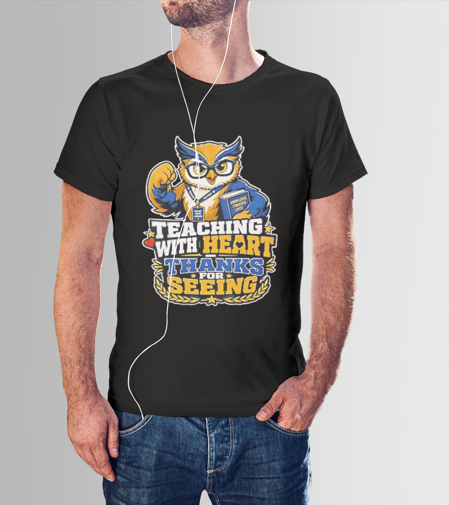 Teaching With Heart Owl Knowledge Changes Lives Thanks For Seeing T-Shirt