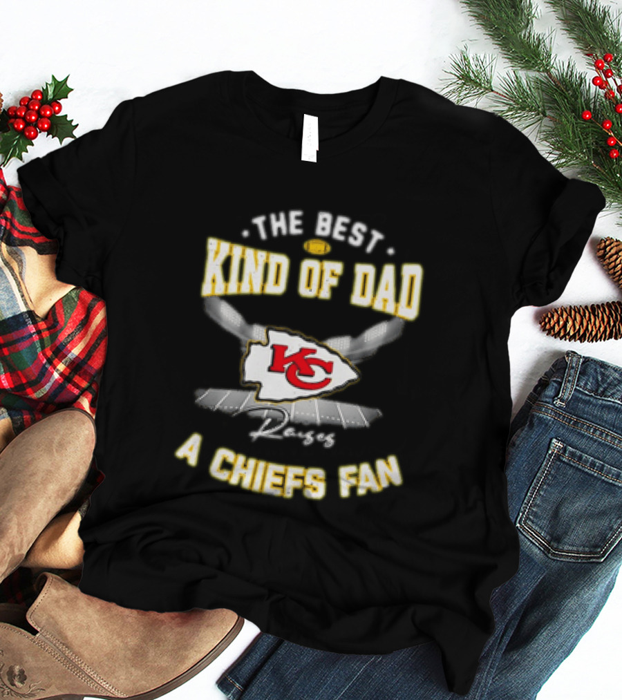 The Best Kind Of Dad Raises A Kansas City Chiefs Fan T-Shirt