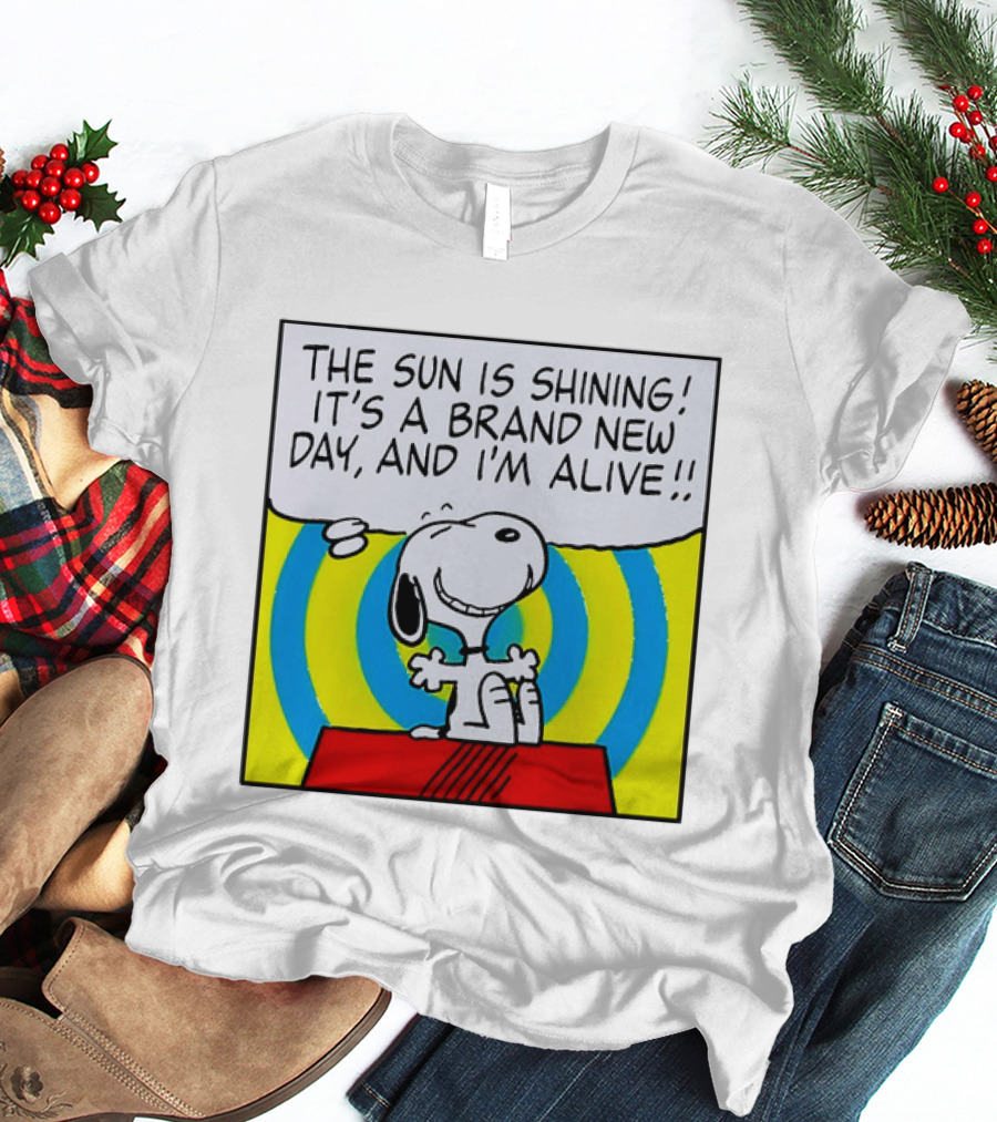 Snoopy The Sun Is Shining It's A Brand New Day And I'm Alive T-Shirt