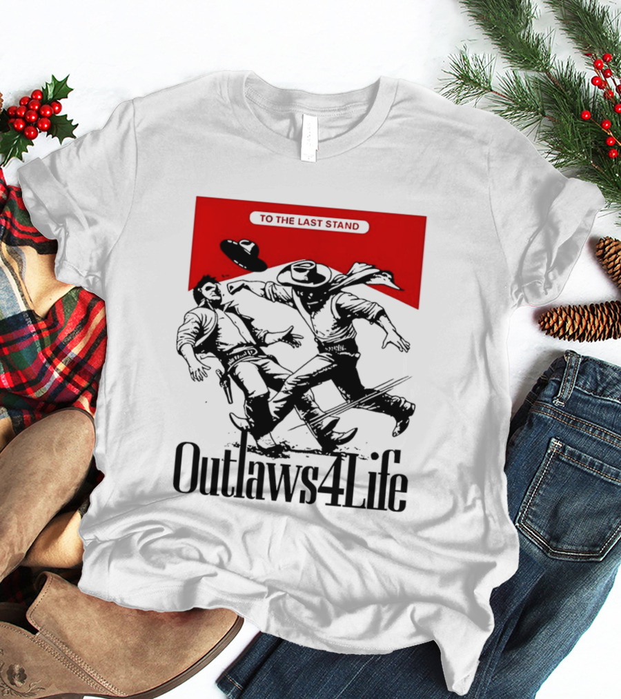 Outlaws4Life To The Last Stand Western Cowboy Showdown T-Shirt
