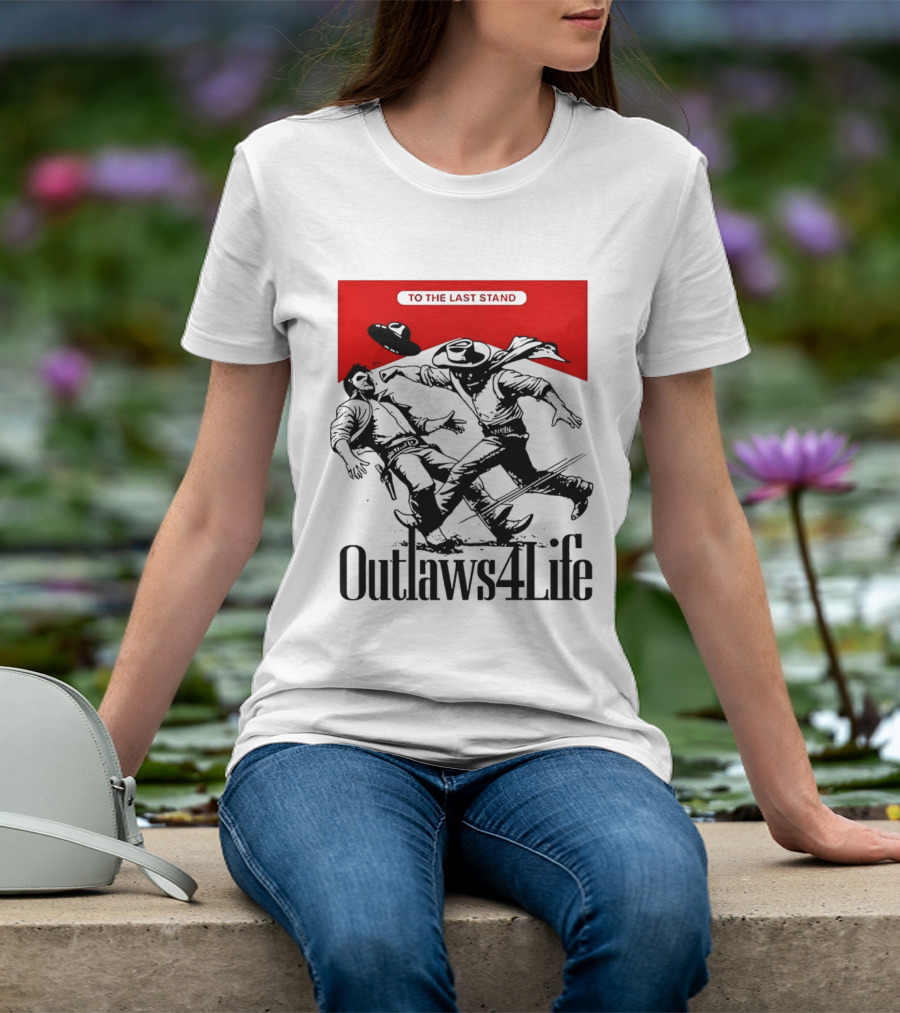 Outlaws4Life To The Last Stand Western Cowboy Showdown T-Shirt