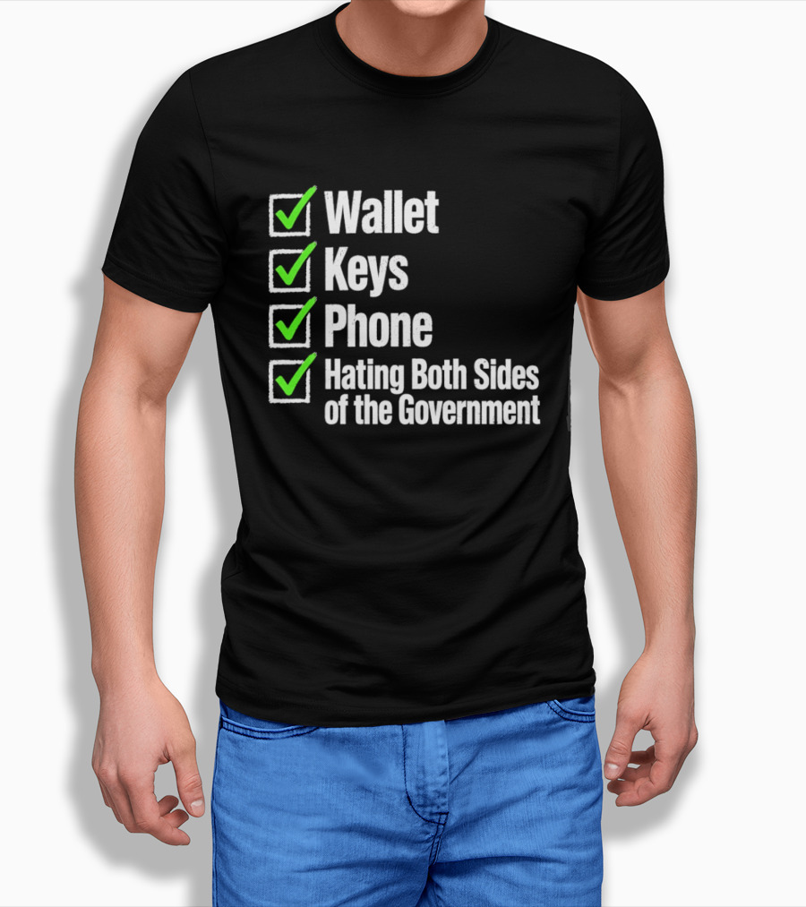 Wallet Keys Phone Hating Both Sides Of The Government Checkmark List T-Shirt