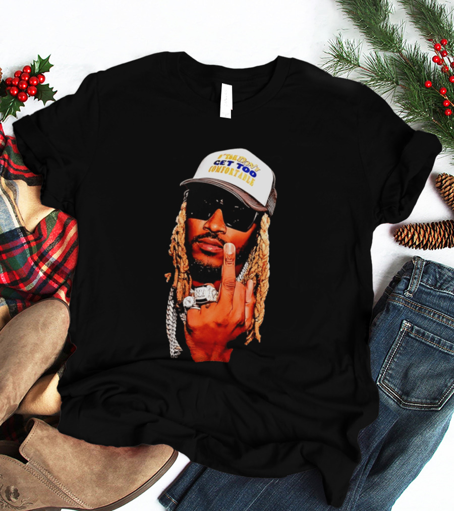 Future Don't Get Too Comfortable Middle Finger T-Shirt