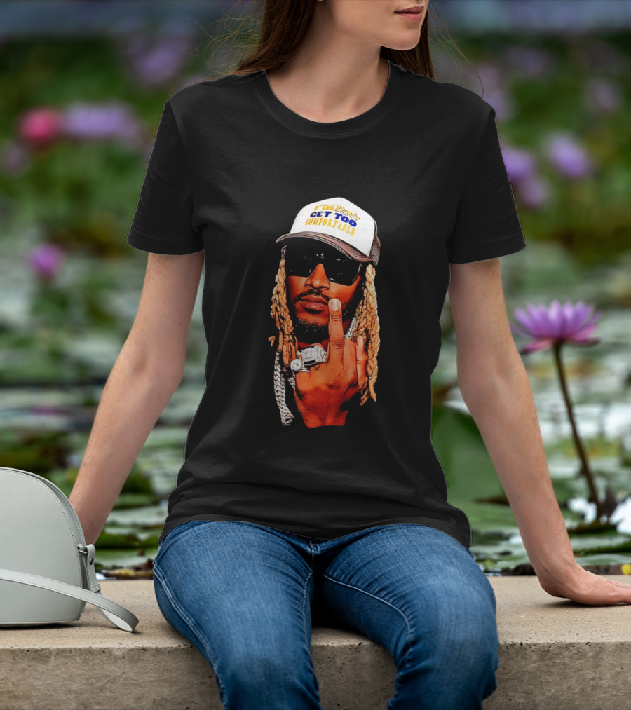 Future Don't Get Too Comfortable Middle Finger T-Shirt