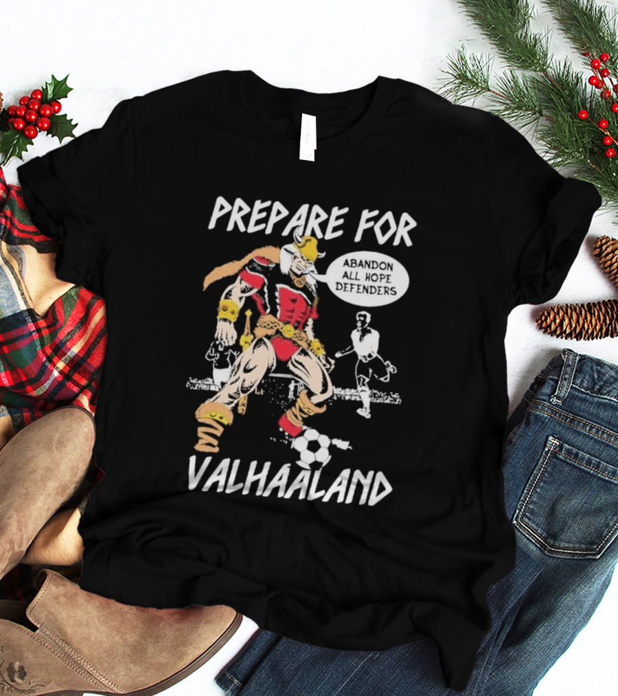 Prepare For ValHaaland Abandon All Hope Defenders Soccer 2026 T-Shirt