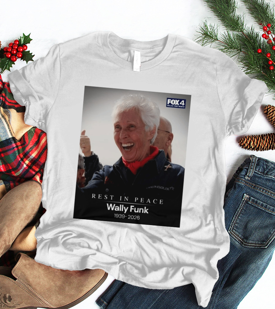 Rest In Peace Wally Funk 1939 2026 Fox 4 Dallas Fort Worth T-Shirt