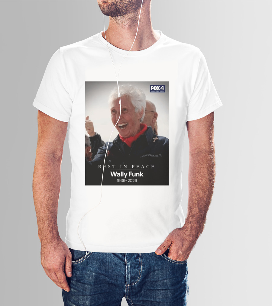 Rest In Peace Wally Funk 1939 2026 Fox 4 Dallas Fort Worth T-Shirt