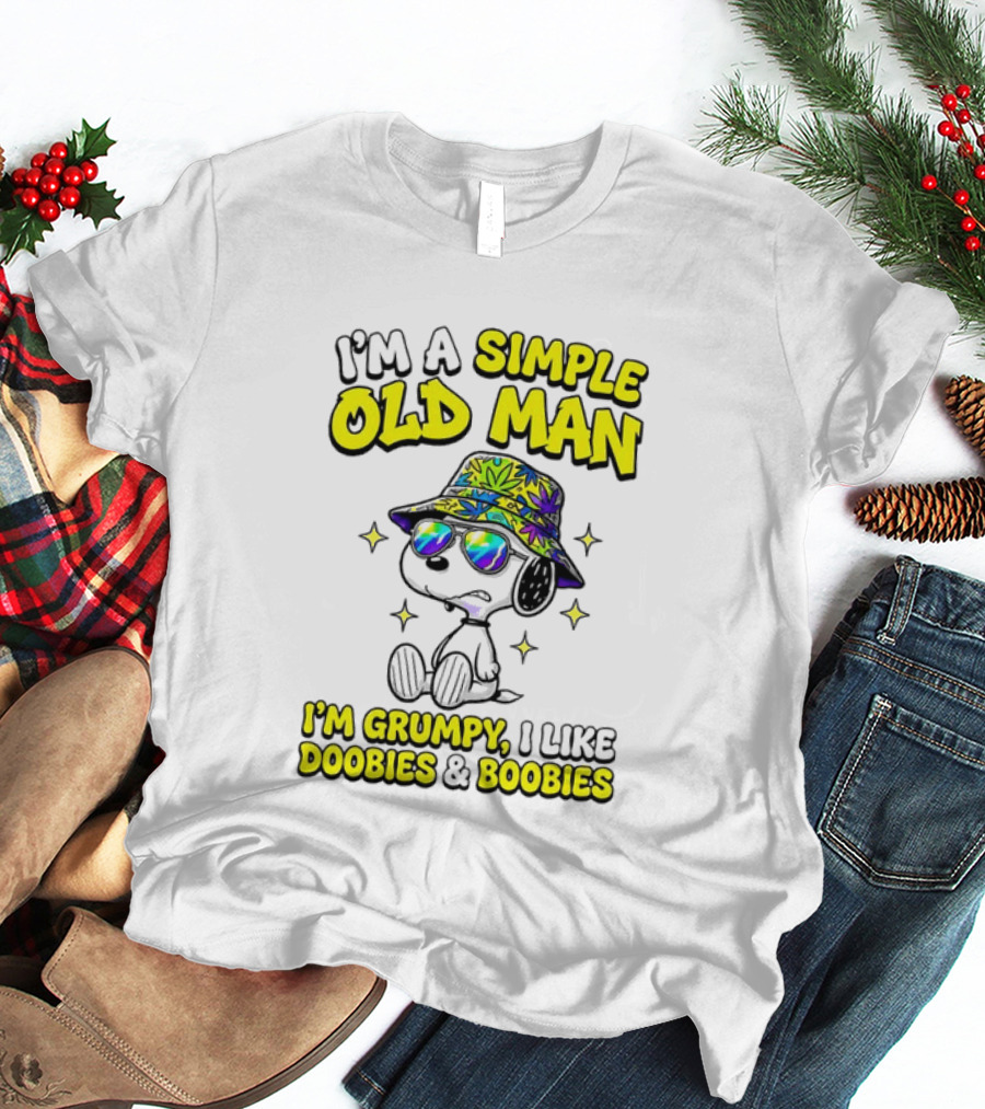 Snoopy Peanuts I'm A Simple Old Man I'm Grumpy I Like Doobies And Boobies T-Shirt