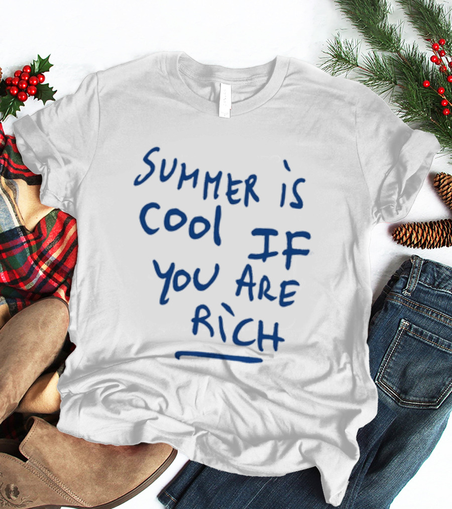 Summer Is Cool If You Are Rich T-Shirt