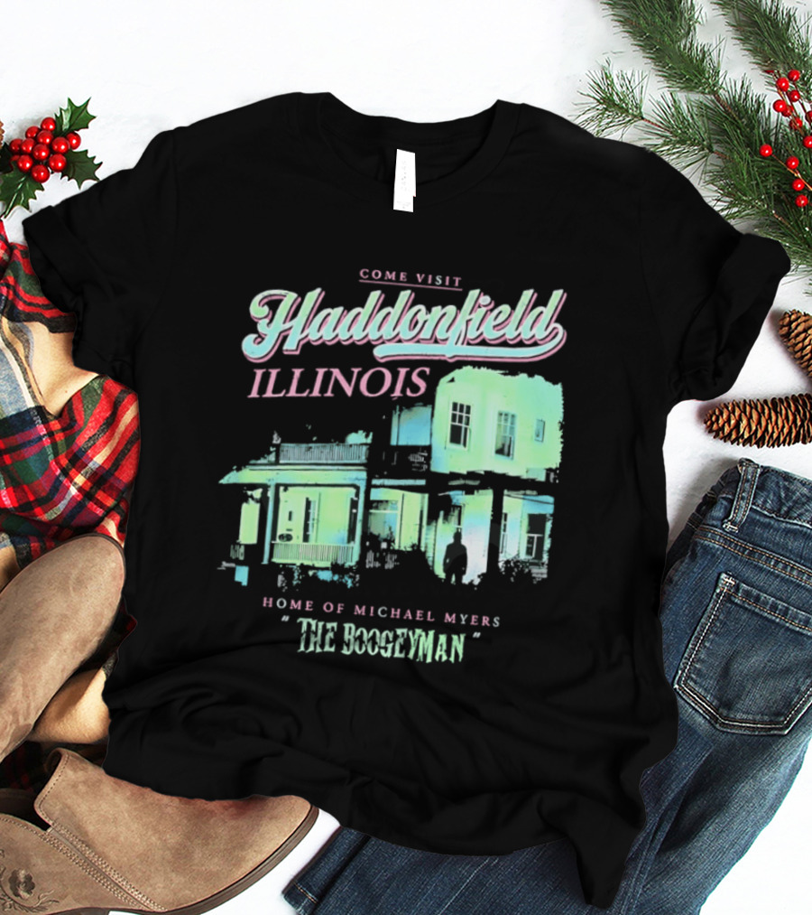 Come Visit Haddonfield Illinois Home Of Michael Myers The Boogeyman T-Shirt