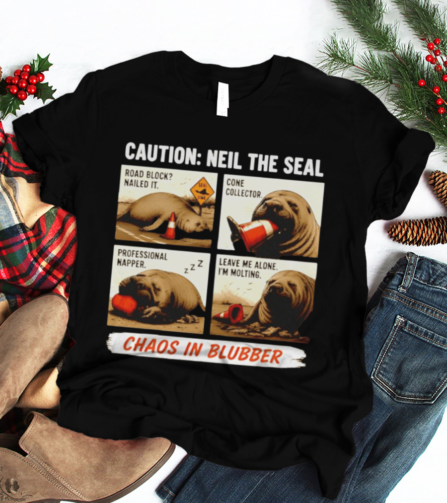 Caution Neil The Seal Road Block Nailed It Cone Collector Professional Napper Chaos In Blubber T-Shirt