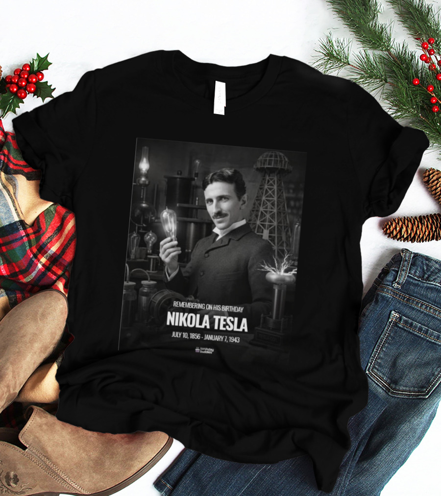 Remembering Nikola Tesla Birthday July 10 1856 January 7 1943 T-Shirt