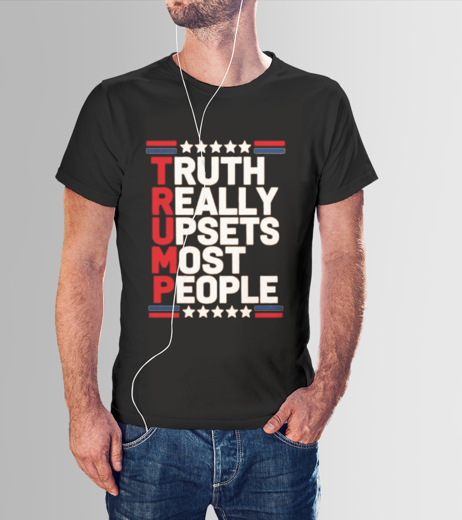 TRUTH Really Upsets Most People Trump Stars Stripes T-Shirt