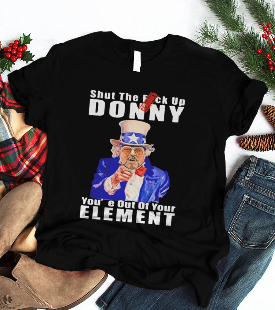 Shut The F Ck Up Donny You're Out Of Your Element Walter Sobchak Uncle Sam T-Shirt