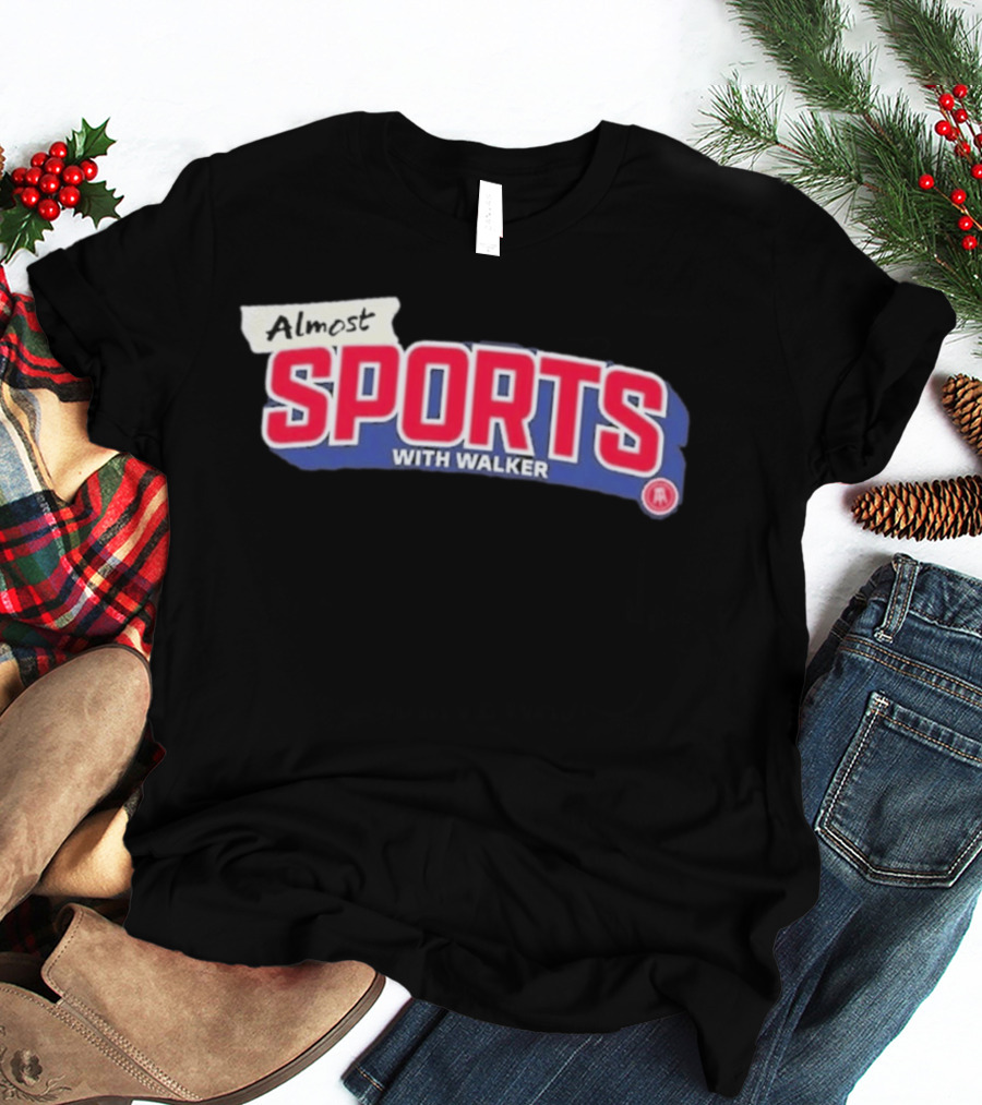 Almost Sports With Walker Barstool Sports Collaboration T-Shirt