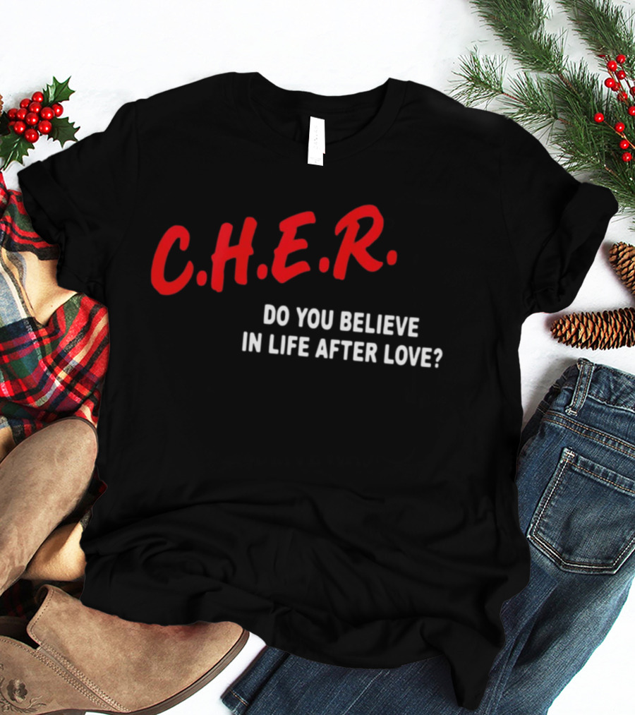 C.H.E.R. Do You Believe In Life After Love T-Shirt