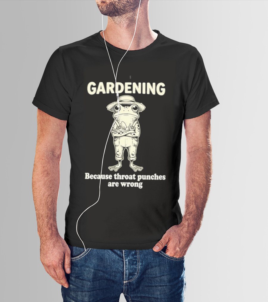 Gardening Frog Because Throat Punches Are Wrong T-Shirt
