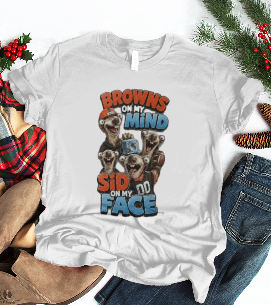 Browns On My Mind Sid On My Face Funny Cleveland Browns Fan Gear T-Shirt