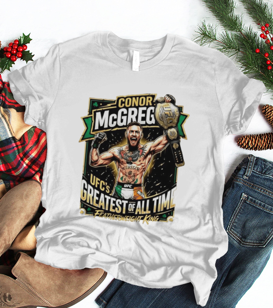 Conor McGregor UFC Greatest Of All Time Featherweight King Champion T-Shirt