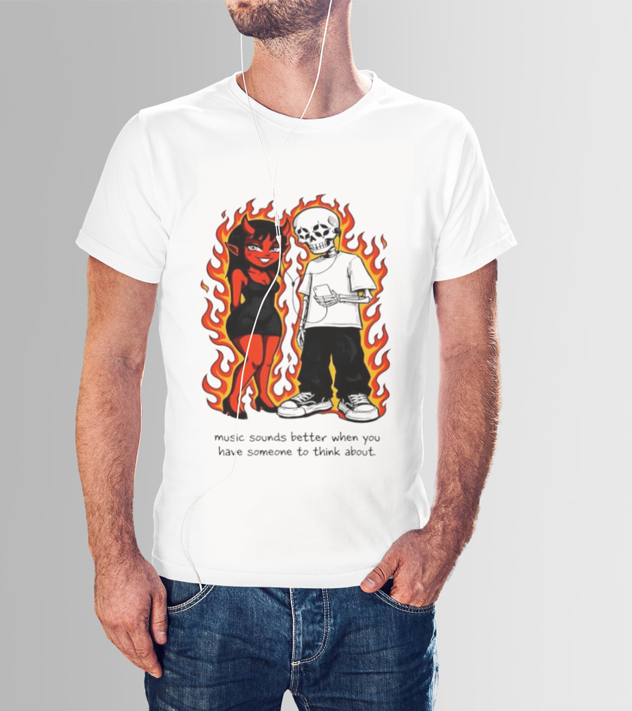 Devil And Skeleton Music Sounds Better Fire Flames When You Have Someone To Think About T-Shirt