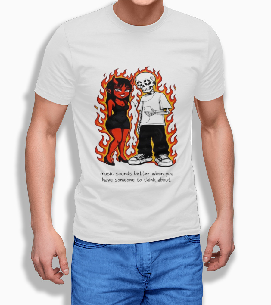 Devil And Skeleton Music Sounds Better Fire Flames When You Have Someone To Think About T-Shirt