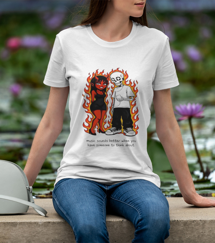 Devil And Skeleton Music Sounds Better Fire Flames When You Have Someone To Think About T-Shirt