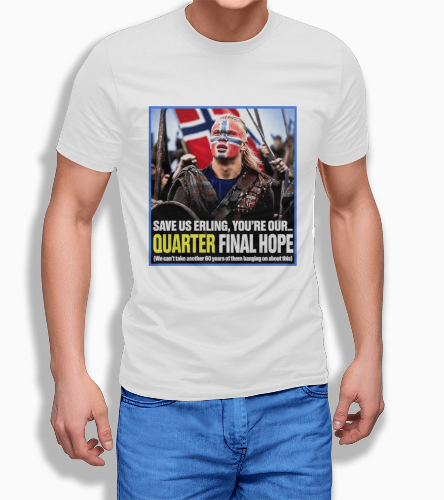 Save Us Erling You're Our Quarter Final Hope Norway Football National Pride T-Shirt