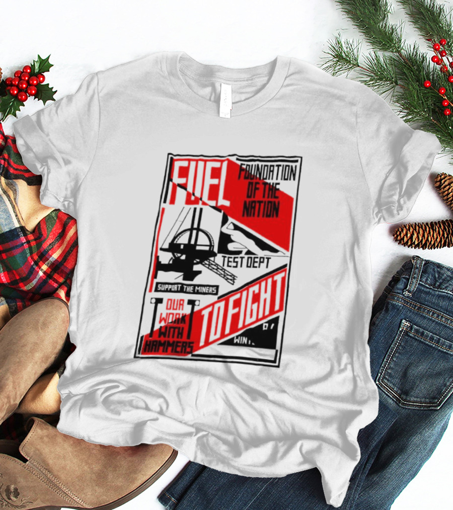 Fuel Foundation Of The Nation Test Dept Power Hammers To Fight T-Shirt