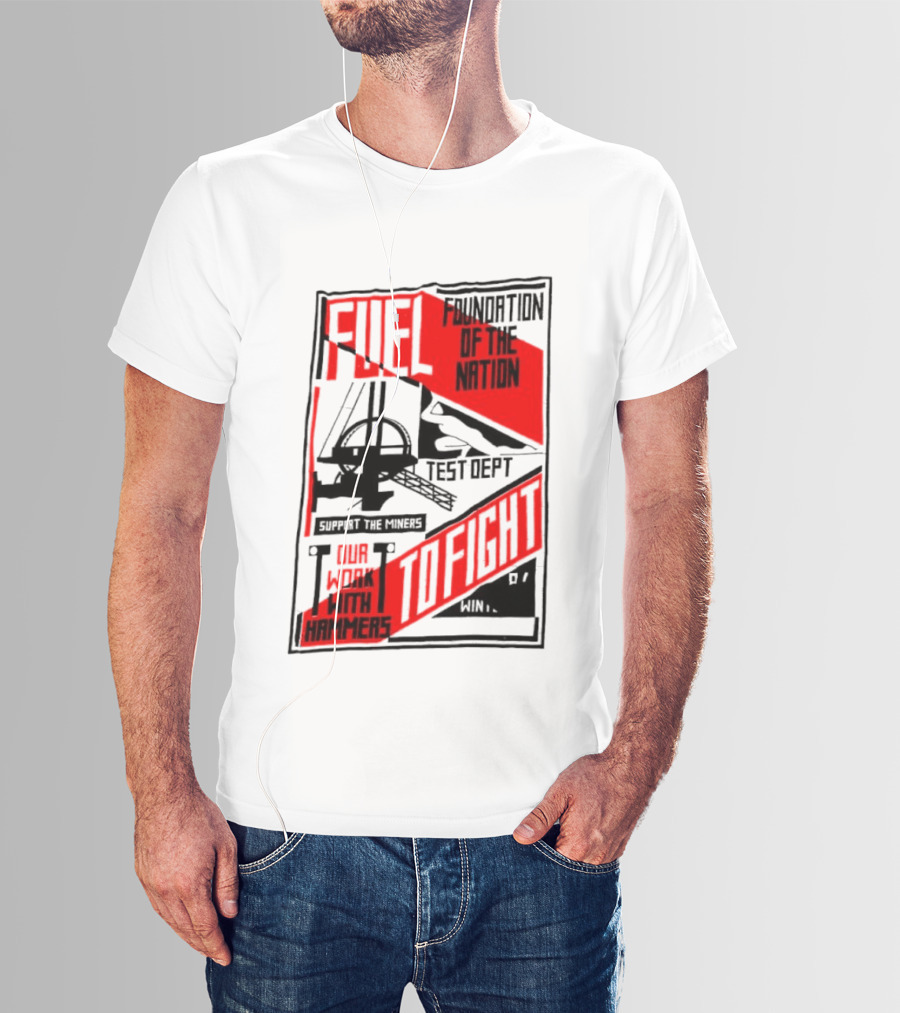 Fuel Foundation Of The Nation Test Dept Power Hammers To Fight T-Shirt
