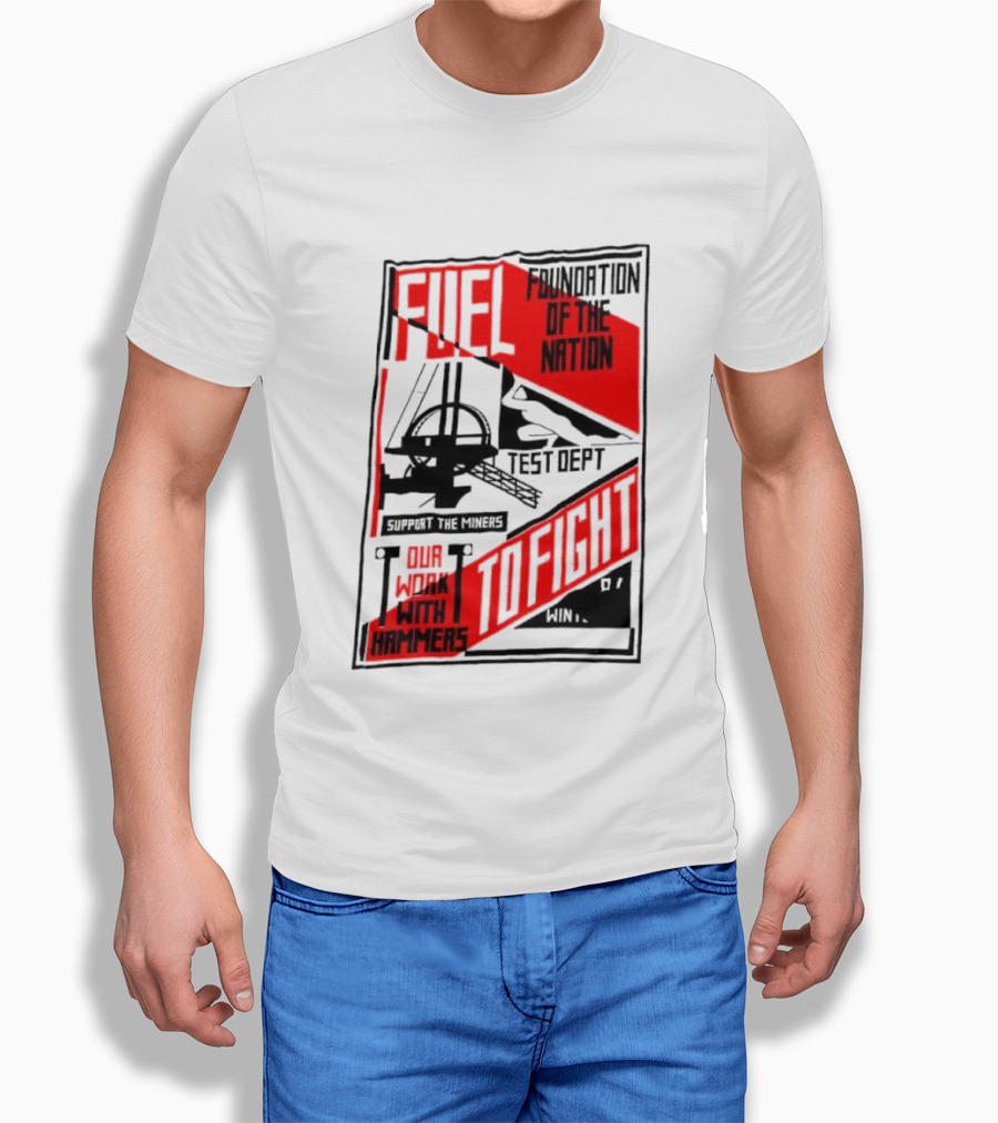 Fuel Foundation Of The Nation Test Dept Power Hammers To Fight T-Shirt