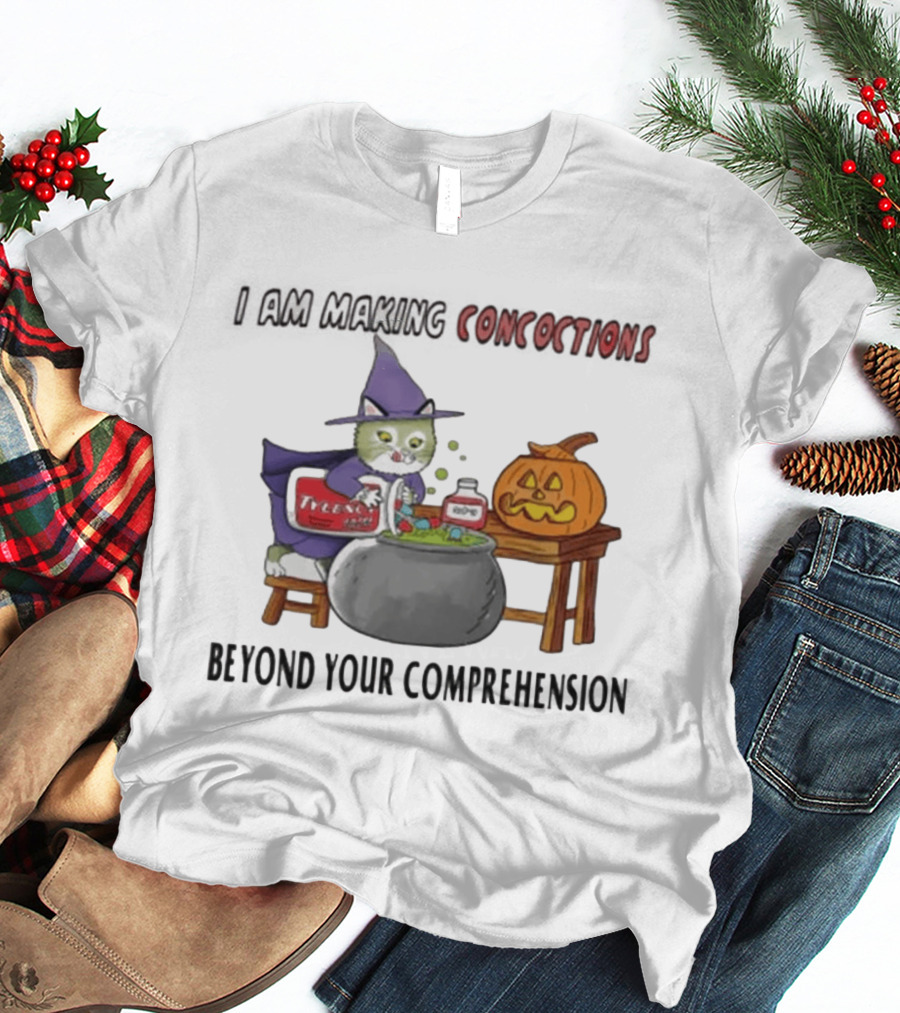 I Am Making Concoctions Beyond Your Comprehension Witch Cat Halloween T-Shirt