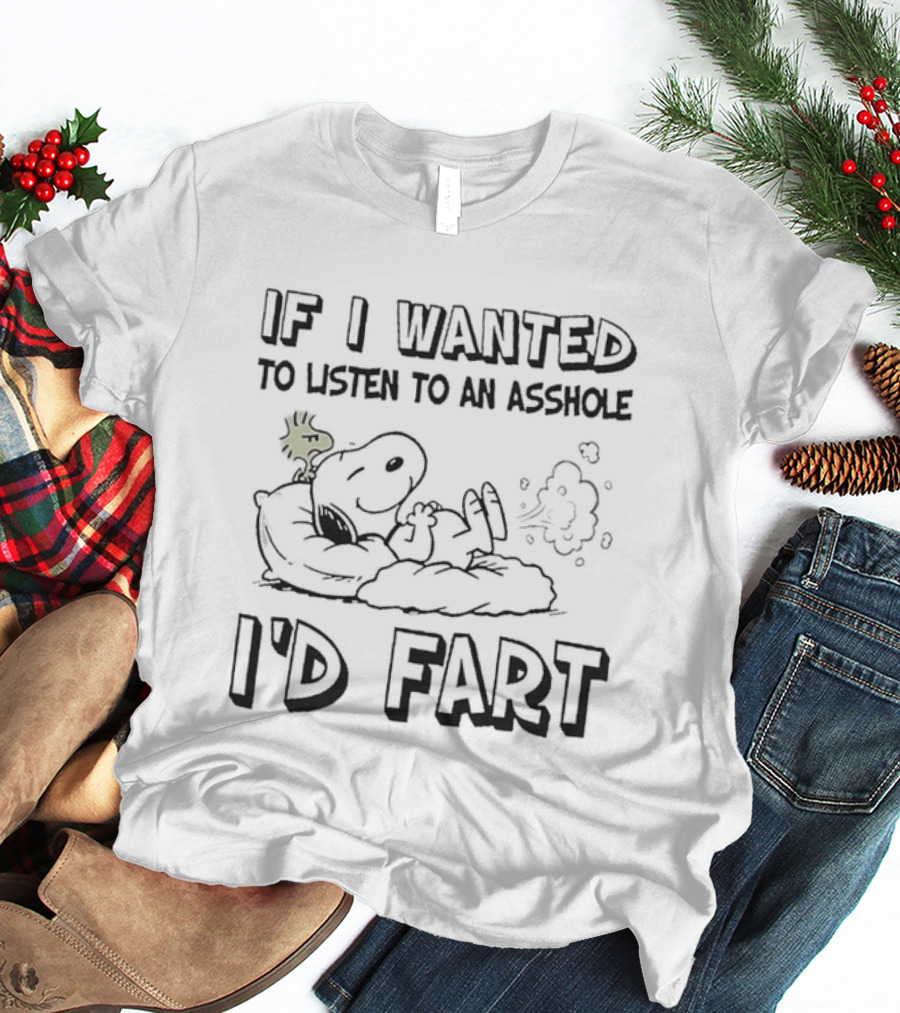 Snoopy If I Wanted To Listen To An Asshole I'D Fart Peanuts Humor T-Shirt