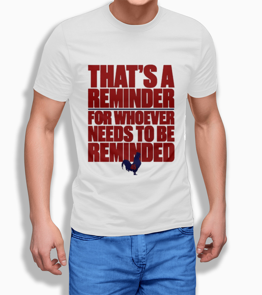 That's A Reminder For Whoever Needs To Be Reminded 45 T-Shirt