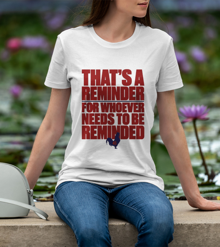 That's A Reminder For Whoever Needs To Be Reminded 45 T-Shirt