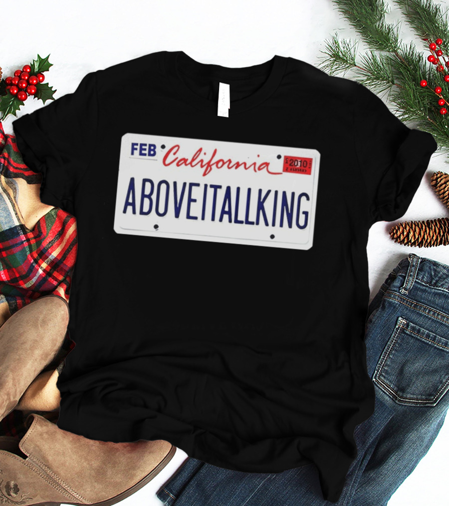 California License Plate Aboveitallking Novelty Car Metal FEB 2010 T-Shirt